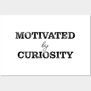 Motivated by curiosity Posters and Art